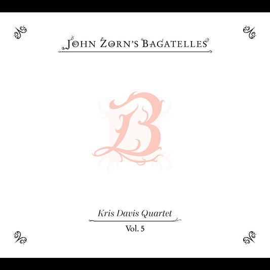 The Bagatelles Vol. 5—Kris Davis Quartet
